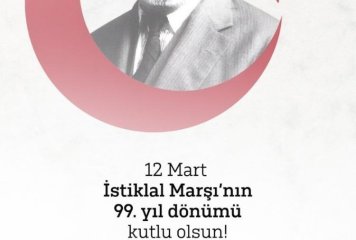 12 Mart İstiklal Marşı'mızın 99. Yıl Dönümü Kutlu Olsun